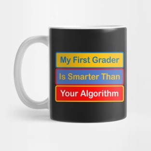 My First Grader is Smarter Than Your Algorithm Mug